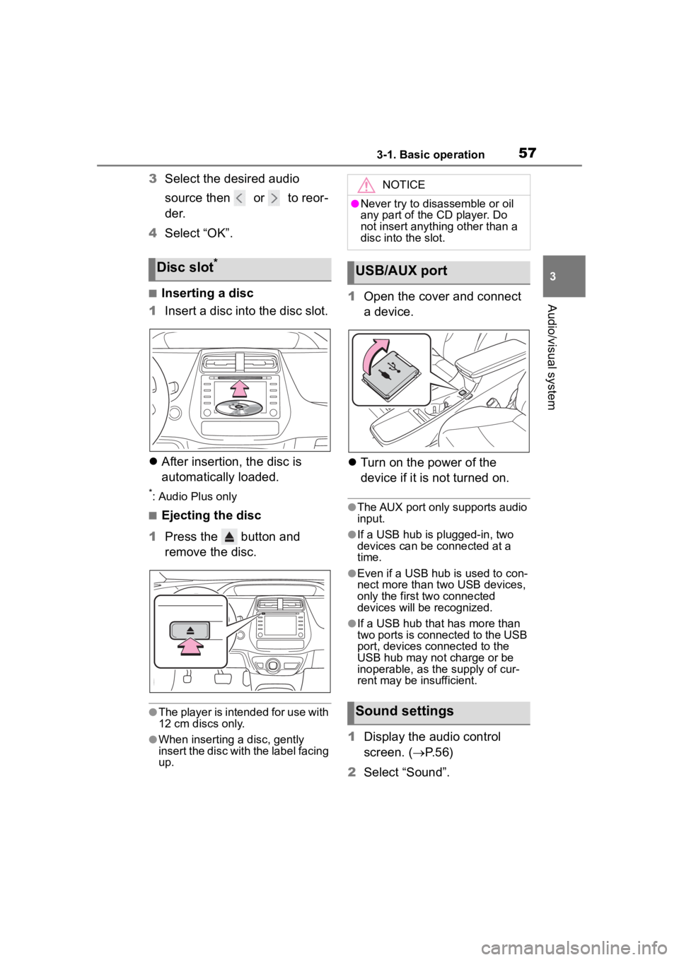 TOYOTA PRIUS 2020  Accessories, Audio & Navigation (in English) 573-1. Basic operation
3
Audio/visual system
3Select the desired audio 
source then   or   to reor-
de r.
4 Select “OK”.
■Inserting a disc
1 Insert a disc into the disc slot.
 After insertion