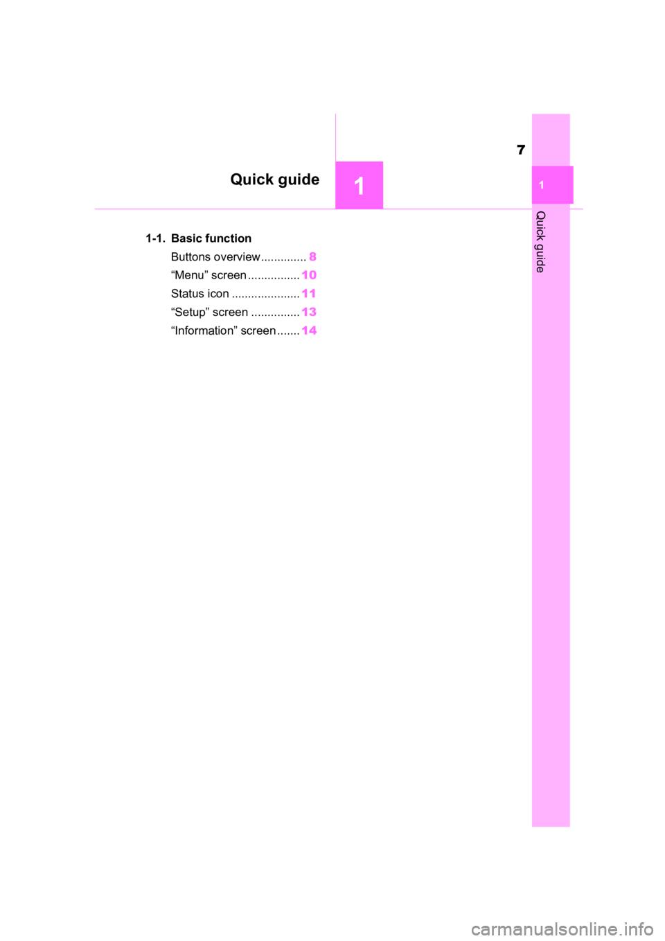 TOYOTA PRIUS 2020  Accessories, Audio & Navigation (in English) 7
11
Quick guide
Quick guide
1-1. Basic functionButtons overview.............. 8
“Menu” screen ................ 10
Status icon ..................... 11
“Setup” screen ............... 13
“Inf