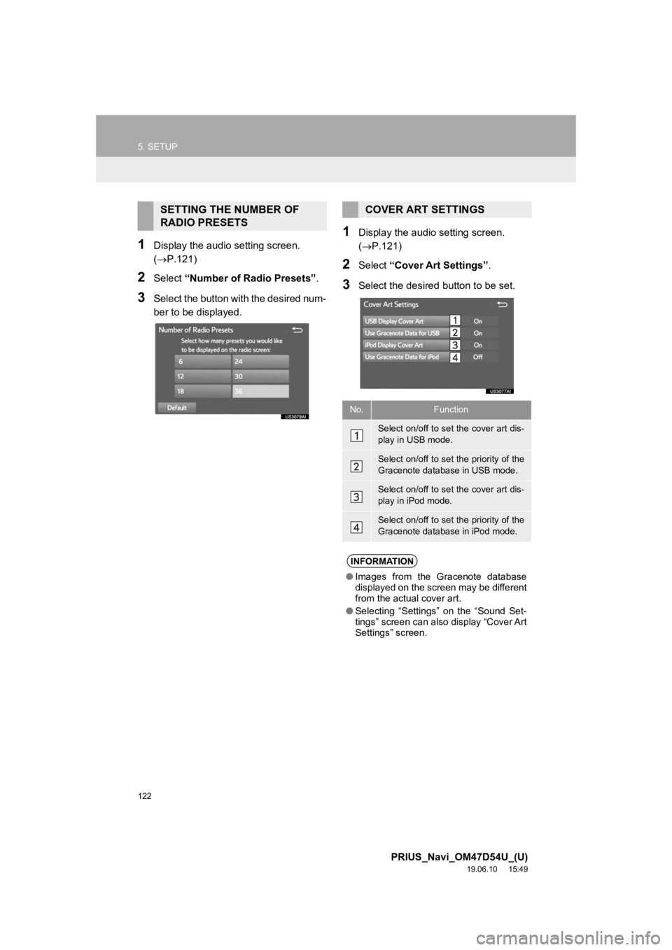 TOYOTA PRIUS 2020 Accessories, Audio & Navigation (in English) 122
5. SETUP
PRIUS_Navi_OM47D54U_(U)
19.06.10 15:49
1Display the audio setting screen.
(P.121)
2Select “Number of Radio Presets” .
3Select the button with the desired num-
ber to be displa TOYOTA PRIUS 2020 Accessories, Audio & Navigation (in English) 122
5. SETUP
PRIUS_Navi_OM47D54U_(U)
19.06.10 15:49
1Display the audio setting screen.
(P.121)
2Select “Number of Radio Presets” .
3Select the button with the desired num-
ber to be displa