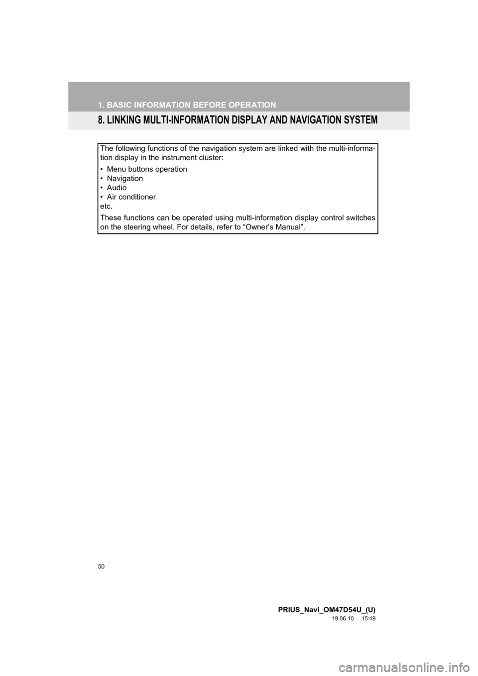 TOYOTA PRIUS 2020 Accessories, Audio & Navigation (in English) 50
1. BASIC INFORMATION BEFORE OPERATION
PRIUS_Navi_OM47D54U_(U)
19.06.10 15:49
8. LINKING MULTI-INFORMATION DISPLAY AND NAVIGATION SYSTEM
The following functions of the navigation system are link TOYOTA PRIUS 2020 Accessories, Audio & Navigation (in English) 50
1. BASIC INFORMATION BEFORE OPERATION
PRIUS_Navi_OM47D54U_(U)
19.06.10 15:49
8. LINKING MULTI-INFORMATION DISPLAY AND NAVIGATION SYSTEM
The following functions of the navigation system are link