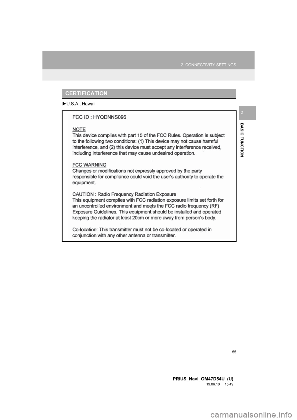 TOYOTA PRIUS 2020 Accessories, Audio & Navigation (in English) 55
2. CONNECTIVITY SETTINGS
PRIUS_Navi_OM47D54U_(U)
19.06.10 15:49
BASIC FUNCTION
2
U.S.A., Hawaii
CERTIFICATION TOYOTA PRIUS 2020 Accessories, Audio & Navigation (in English) 55
2. CONNECTIVITY SETTINGS
PRIUS_Navi_OM47D54U_(U)
19.06.10 15:49
BASIC FUNCTION
2
U.S.A., Hawaii
CERTIFICATION