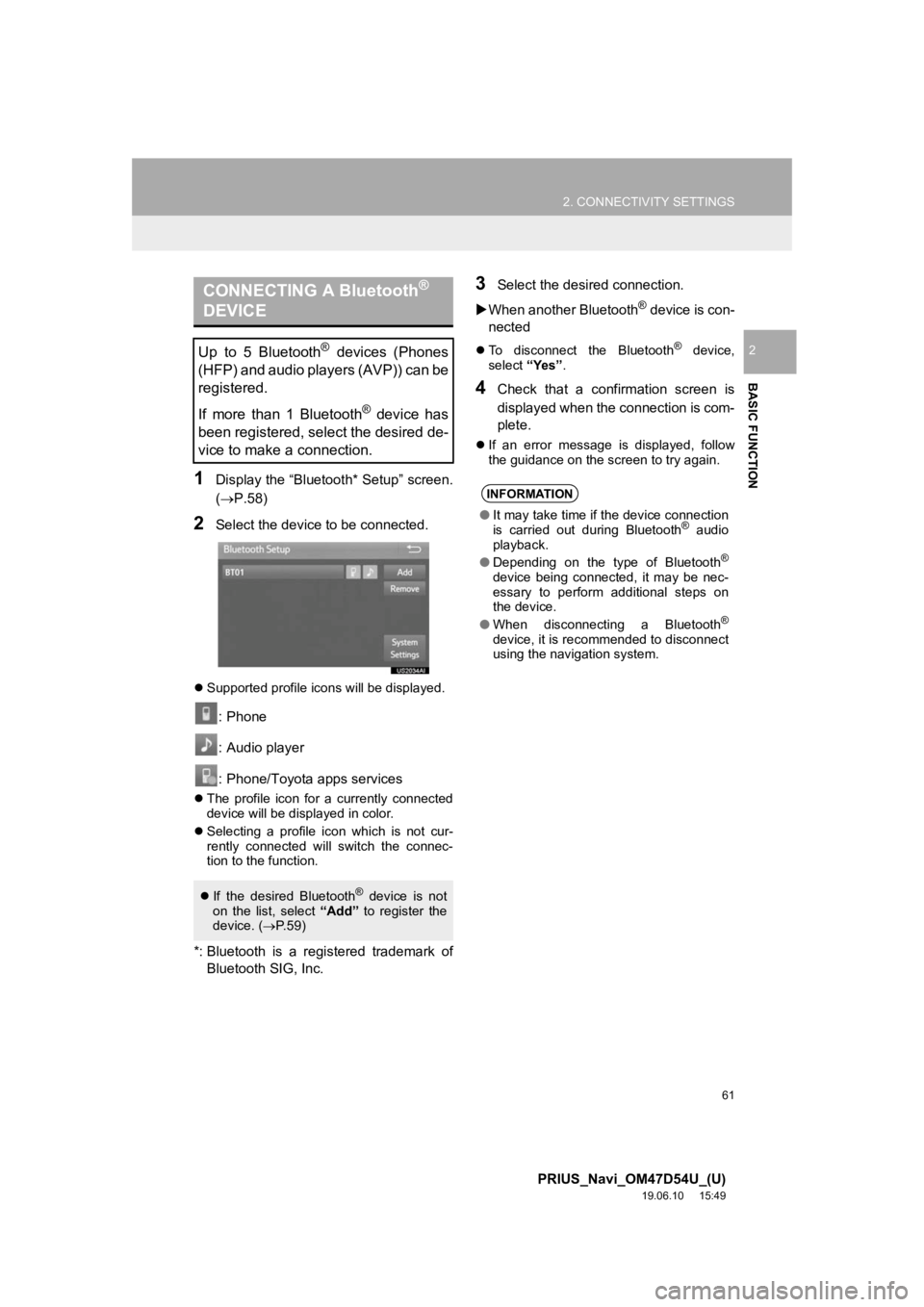 TOYOTA PRIUS 2020 Accessories, Audio & Navigation (in English) 61
2. CONNECTIVITY SETTINGS
PRIUS_Navi_OM47D54U_(U)
19.06.10 15:49
BASIC FUNCTION
2
1Display the “Bluetooth* Setup” screen.
(P.58)
2Select the device to be connected.
Supported profile i TOYOTA PRIUS 2020 Accessories, Audio & Navigation (in English) 61
2. CONNECTIVITY SETTINGS
PRIUS_Navi_OM47D54U_(U)
19.06.10 15:49
BASIC FUNCTION
2
1Display the “Bluetooth* Setup” screen.
(P.58)
2Select the device to be connected.
Supported profile i