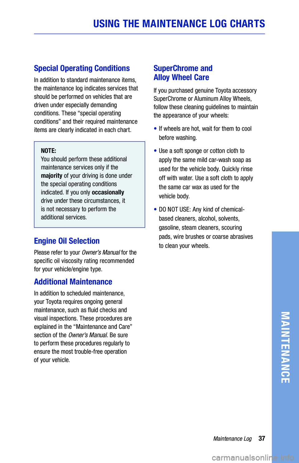TOYOTA PRIUS 2020  Warranties & Maintenance Guides (in English) 37
Special Operating Conditions
In addition to standard maintenance items, 
the maintenance log indicates services that 
should be performed on vehicles that are 
driven under especially demanding  
c