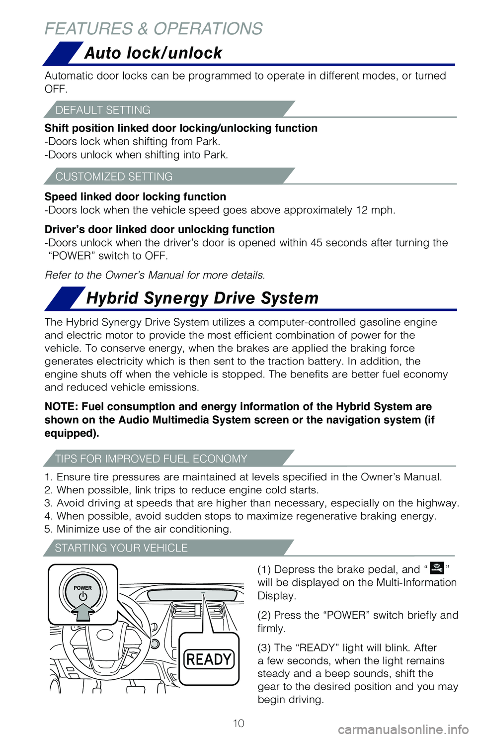 TOYOTA PRIUS 2021 Owners Manual (in English) 10
TIPS FOR IMPROVED FUEL ECONOMY
DEFAULT SETTING
CUSTOMIZED SETTING
STARTING YOUR VEHICLE
The Hybrid Synergy Drive System utilizes a computer-controlled gasoline engine
and electric motor to provide TOYOTA PRIUS 2021 Owners Manual (in English) 10
TIPS FOR IMPROVED FUEL ECONOMY
DEFAULT SETTING
CUSTOMIZED SETTING
STARTING YOUR VEHICLE
The Hybrid Synergy Drive System utilizes a computer-controlled gasoline engine
and electric motor to provide