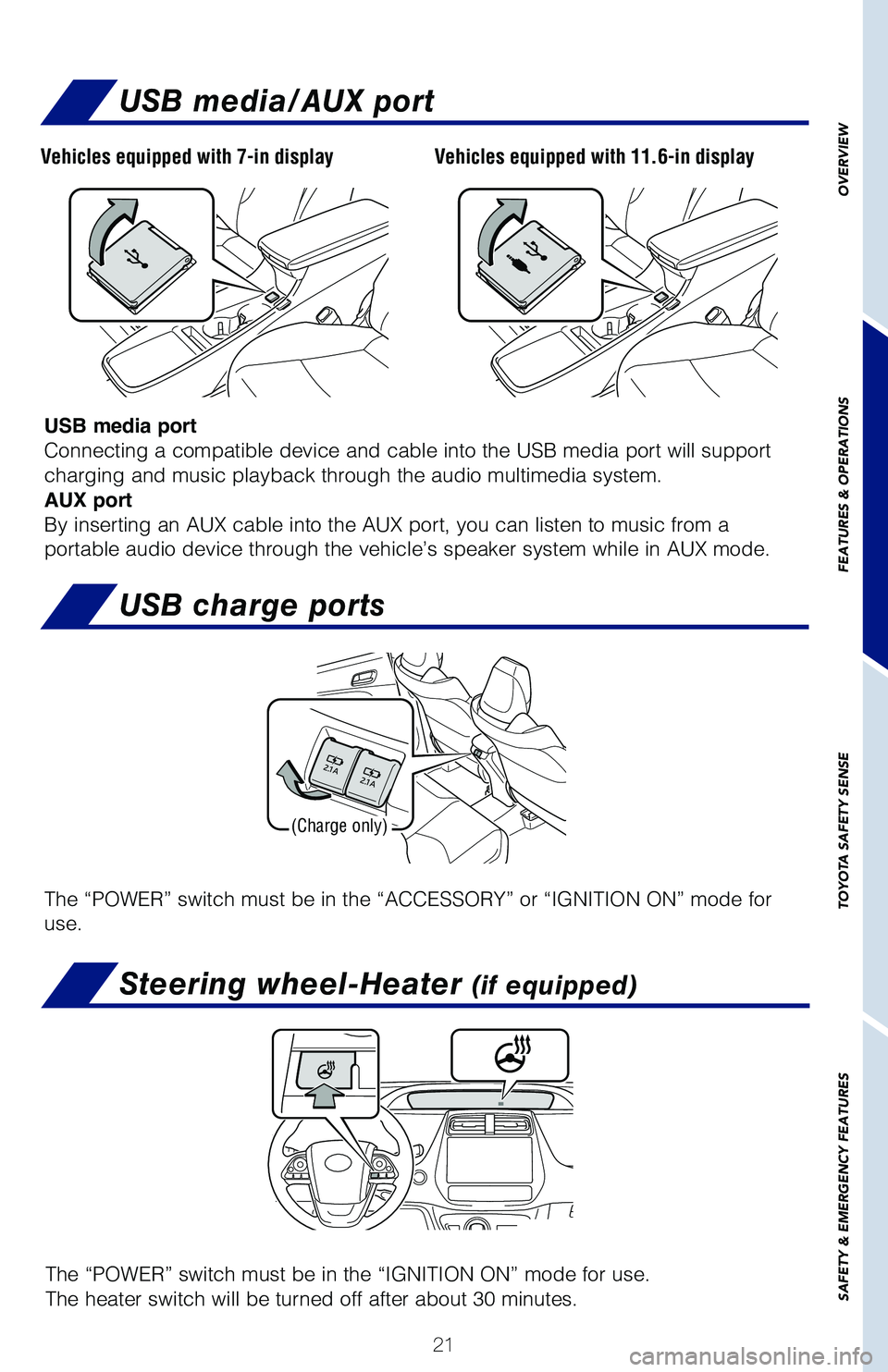 TOYOTA PRIUS 2021 (in English) Owners Manual 21
USB media/AUX port
USB media port
Connecting a compatible device and cable into the USB media port will support
charging and music playback through the audio multimedia system.
AUX port
By inserti TOYOTA PRIUS 2021 (in English) Owners Manual 21
USB media/AUX port
USB media port
Connecting a compatible device and cable into the USB media port will support
charging and music playback through the audio multimedia system.
AUX port
By inserti