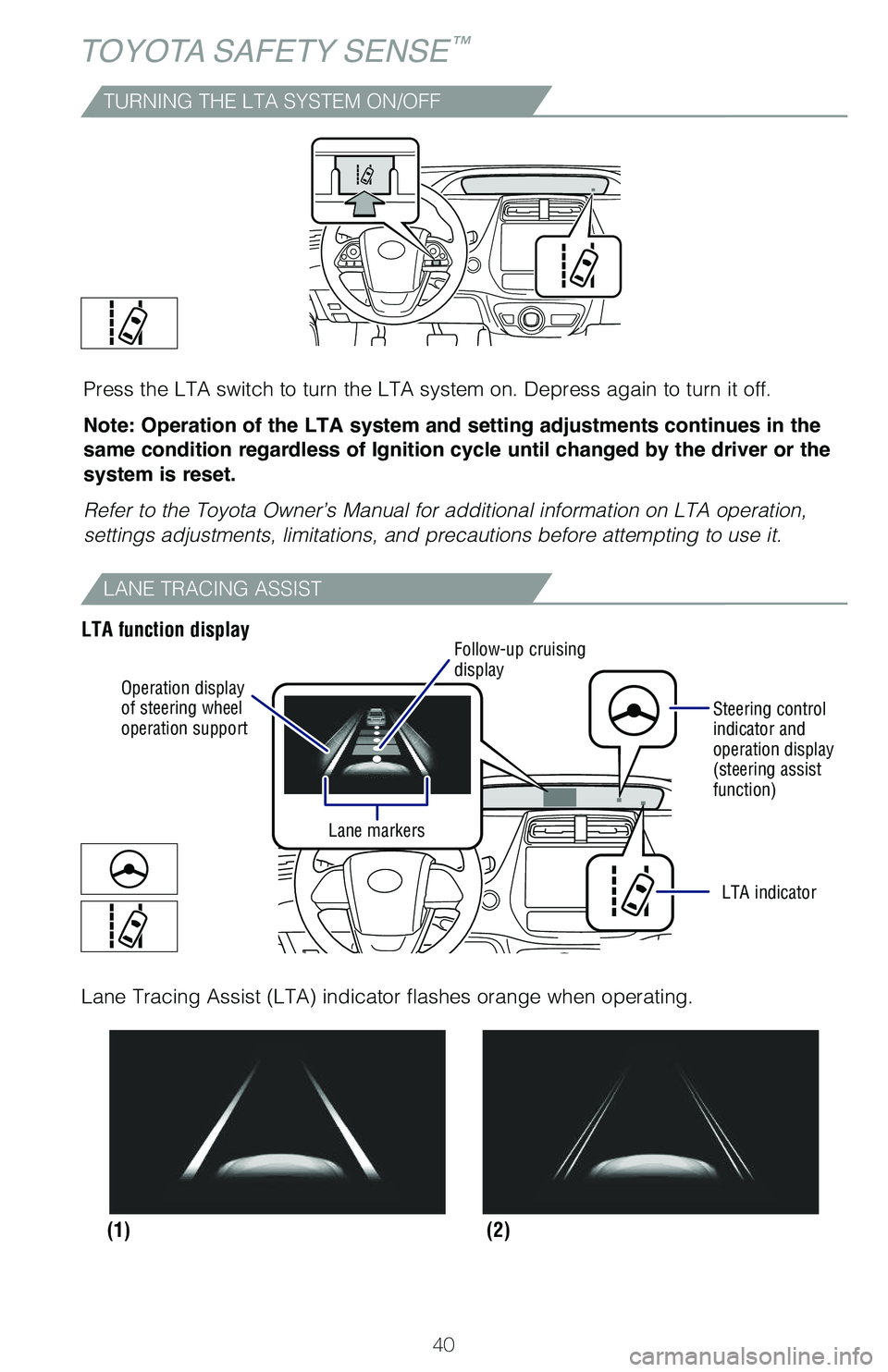 TOYOTA PRIUS 2021 (in English) Service Manual 40
TOYOTA SAFETY SENSE™
TURNING THE LTA SYSTEM ON/OFF
Press the LTA switch to turn the LTA system on. Depress again to turn it off.
Note: Operation of the LTA system and setting adjustments continue TOYOTA PRIUS 2021 (in English) Service Manual 40
TOYOTA SAFETY SENSE™
TURNING THE LTA SYSTEM ON/OFF
Press the LTA switch to turn the LTA system on. Depress again to turn it off.
Note: Operation of the LTA system and setting adjustments continue