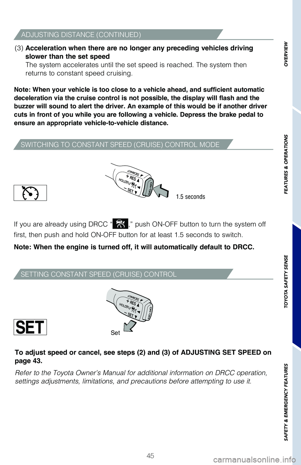 TOYOTA PRIUS 2021 (in English) Service Manual 45
SWITCHING TO CONSTANT SPEED (CRUISE) CONTROL MODE
SETTING CONSTANT SPEED (CRUISE) CONTROL
Note: When your vehicle is too close to a vehicle ahead, and sufficient automatic
deceleration via the cru TOYOTA PRIUS 2021 (in English) Service Manual 45
SWITCHING TO CONSTANT SPEED (CRUISE) CONTROL MODE
SETTING CONSTANT SPEED (CRUISE) CONTROL
Note: When your vehicle is too close to a vehicle ahead, and sufficient automatic
deceleration via the cru
