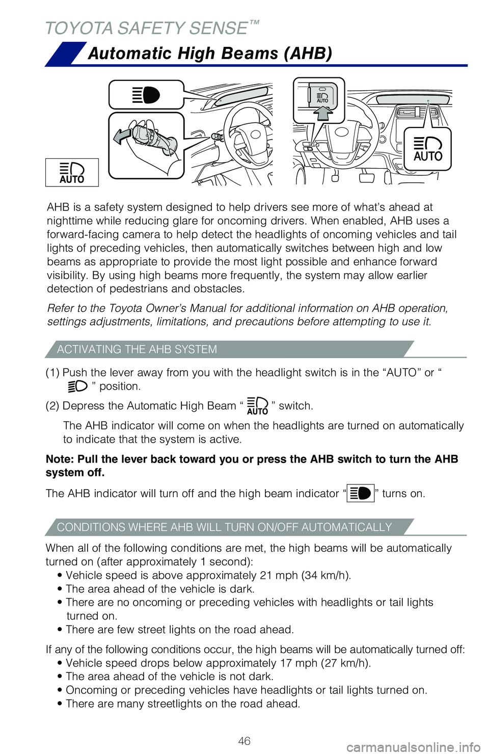 TOYOTA PRIUS 2021 (in English) Service Manual 46
AHB is a safety system designed to help drivers see more of what’s ahead at
nighttime while reducing glare for oncoming drivers. When enabled, AHB uses a
forward-facing camera to help detect th TOYOTA PRIUS 2021 (in English) Service Manual 46
AHB is a safety system designed to help drivers see more of what’s ahead at
nighttime while reducing glare for oncoming drivers. When enabled, AHB uses a
forward-facing camera to help detect th