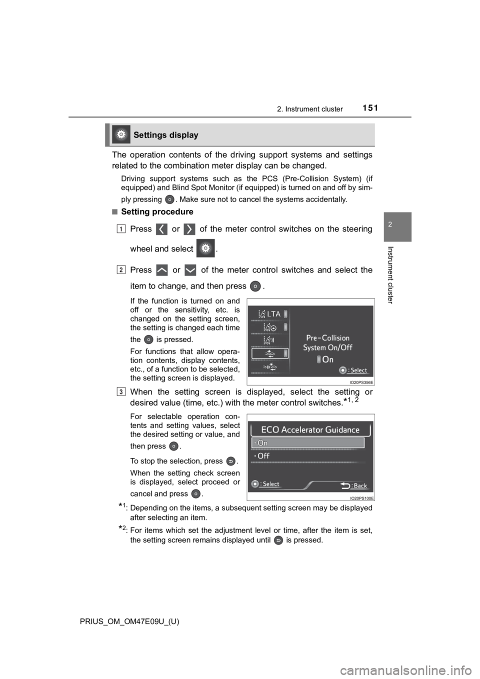TOYOTA PRIUS 2021  Owners Manual (in English) PRIUS_OM_OM47E09U_(U)
1512. Instrument cluster
2
Instrument cluster
The  operation  contents  of  the  driving  support  systems  and  settings
related to the com bination meter disp lay can be change