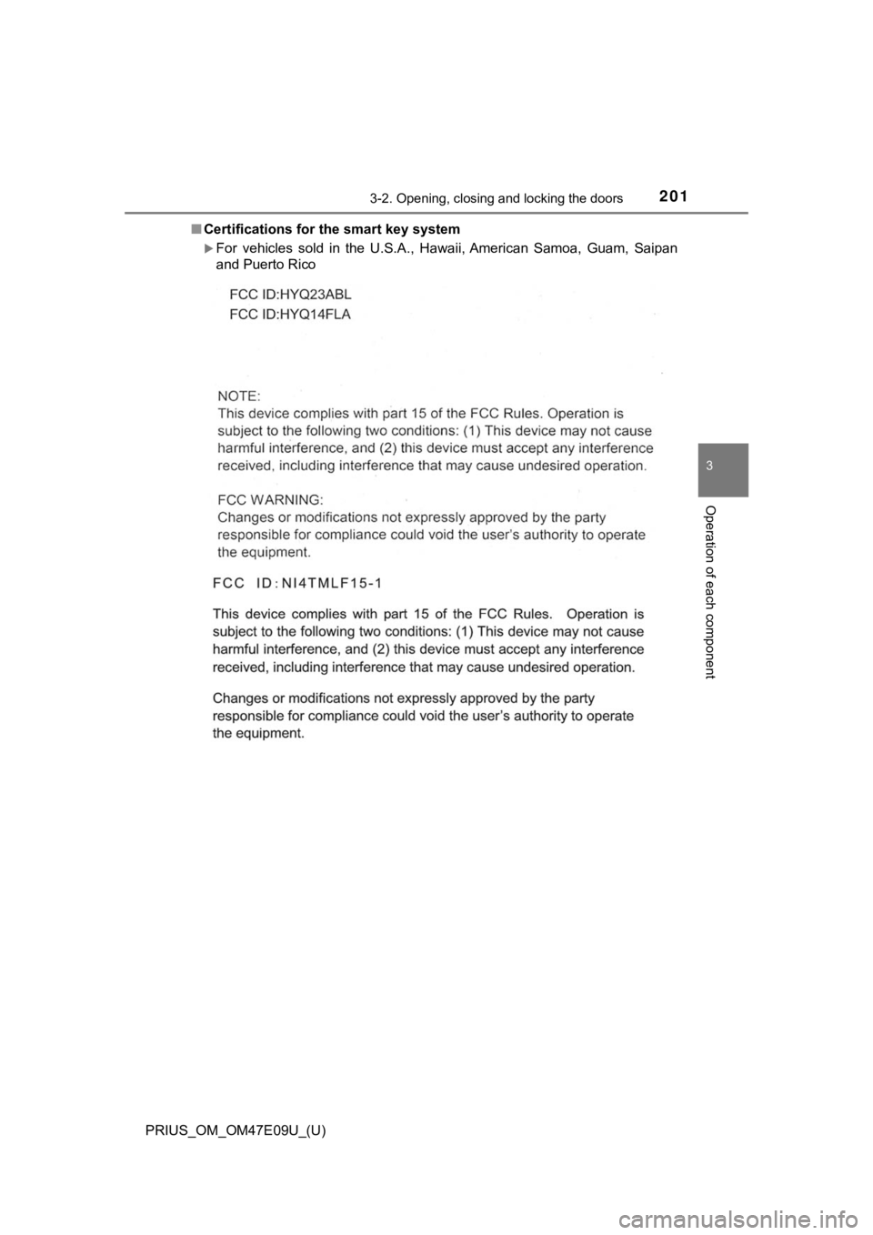 TOYOTA PRIUS 2021  Owners Manual (in English) PRIUS_OM_OM47E09U_(U)
2013-2. Opening, closing and locking the doors
3
Operation of each component
■Certifications for the smart key system
For  vehicles  sold  in  the  U.S.A.,  Hawaii, American