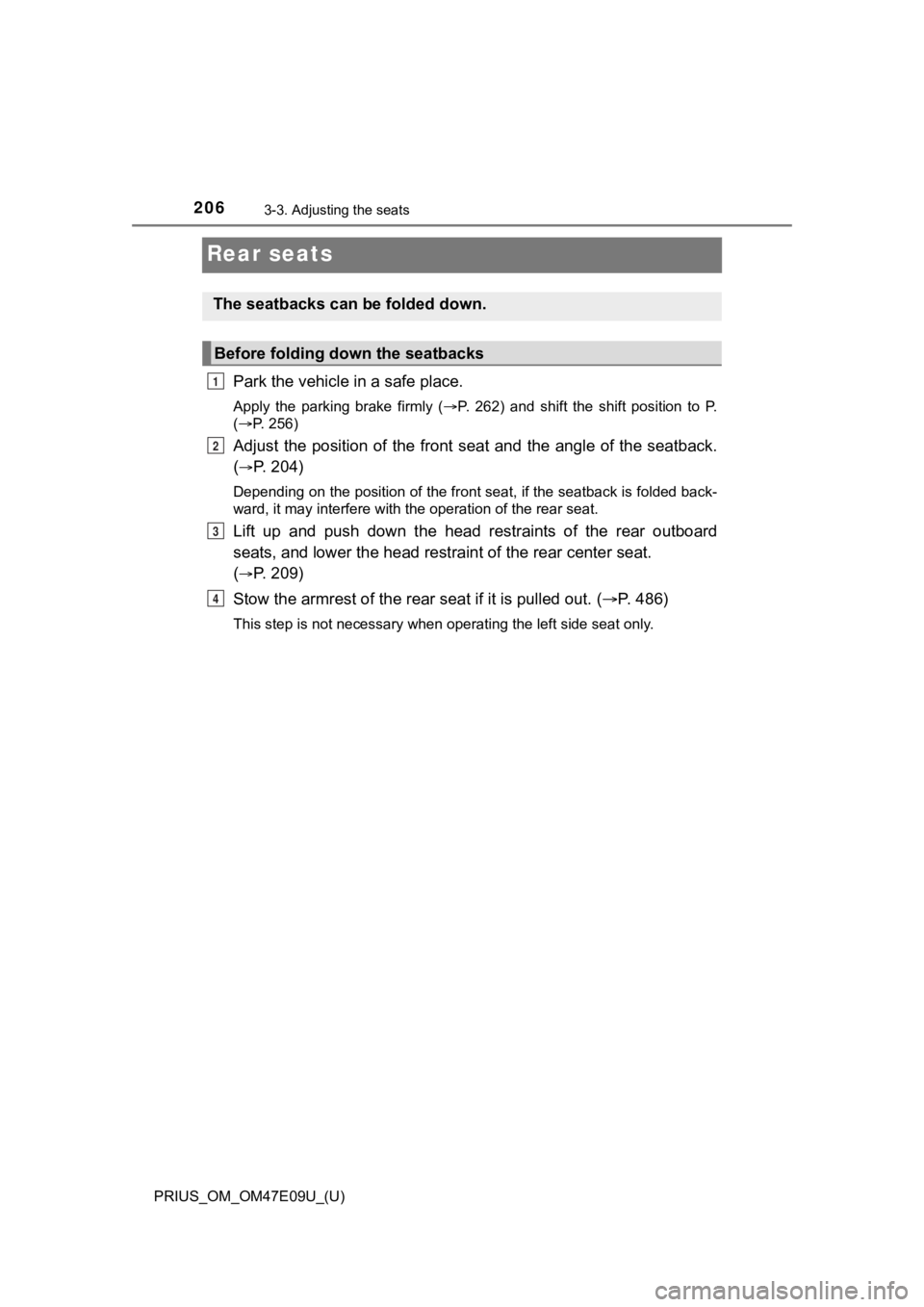 TOYOTA PRIUS 2021  Owners Manual (in English) 206
PRIUS_OM_OM47E09U_(U)
3-3. Adjusting the seats
Rear seats
Park the vehicle in a safe place.
Apply  the  parking  brake  firmly  ( P.  262)  and  shift  the  shift  position  to  P.
( P. 256)