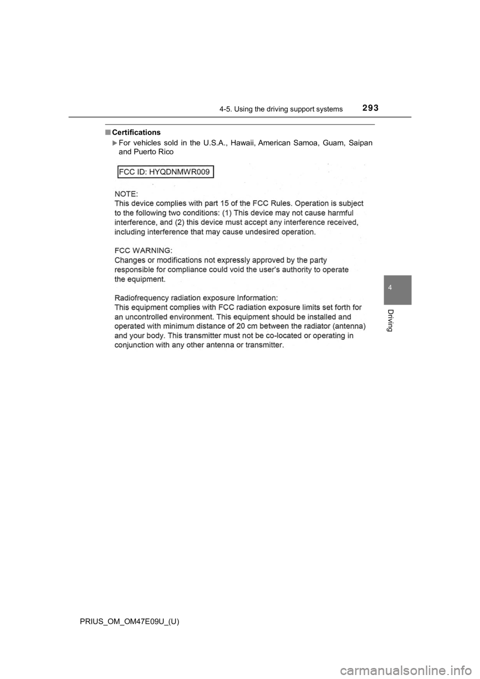 TOYOTA PRIUS 2021  Owners Manual (in English) PRIUS_OM_OM47E09U_(U)
2934-5. Using the driving support systems
4
Driving
■Certifications
For  vehicles  sold  in  the  U.S.A.,  Hawaii, American  Samoa,  Guam,  Saipan
and Puerto Rico 