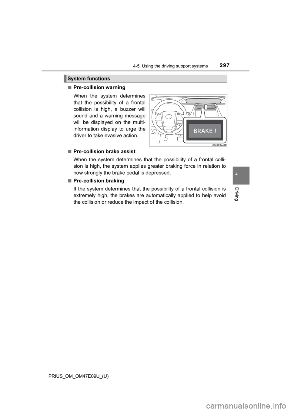 TOYOTA PRIUS 2021  Owners Manual (in English) PRIUS_OM_OM47E09U_(U)
2974-5. Using the driving support systems
4
Driving
■Pre-collision warning
When  the  system  determines
that  the  possibility  of  a  frontal
collision  is  high,  a  buzzer 