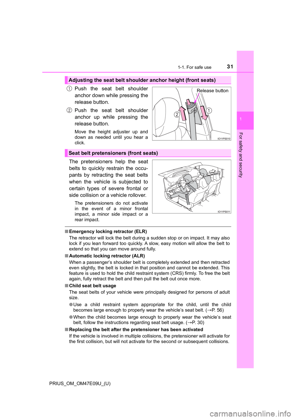 TOYOTA PRIUS 2021 (in English) Owners Guide 311-1. For safe use
PRIUS_OM_OM47E09U_(U)
1
For safety and security
Push the seat belt shoulder
anchor down while pressing the
release button.
Push the seat belt shoulder
anchor up while pr TOYOTA PRIUS 2021 (in English) Owners Guide 311-1. For safe use
PRIUS_OM_OM47E09U_(U)
1
For safety and security
Push the seat belt shoulder
anchor down while pressing the
release button.
Push the seat belt shoulder
anchor up while pr