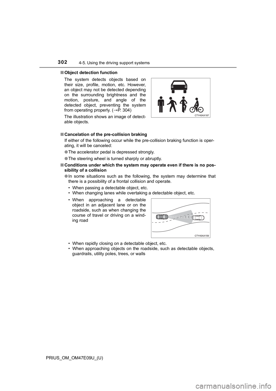 TOYOTA PRIUS 2021  Owners Manual (in English) 302
PRIUS_OM_OM47E09U_(U)
4-5. Using the driving support systems
■Object detection function
■ Cancelation of the pre-collision braking
If either of the following occur while the pre-collision brak