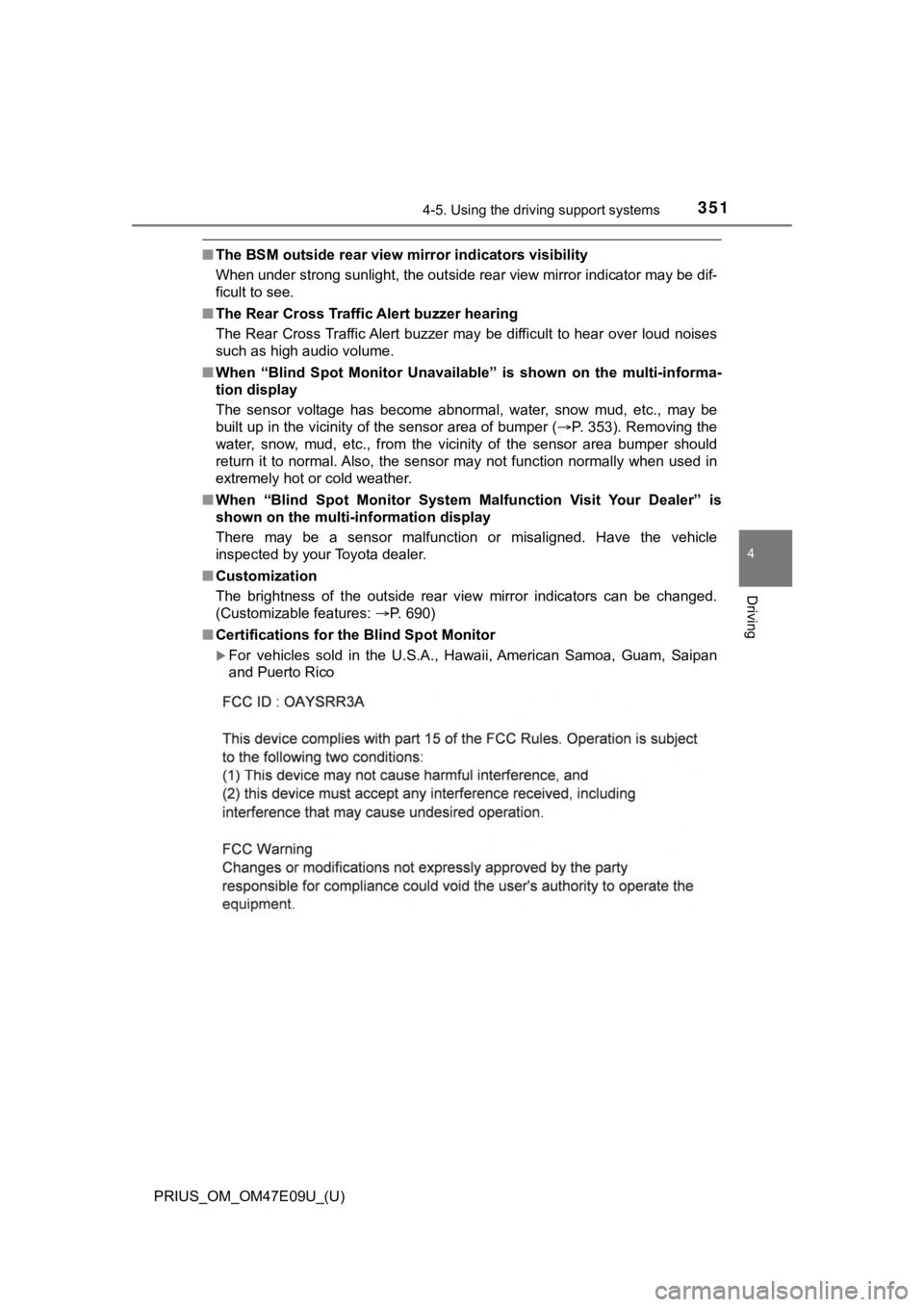 TOYOTA PRIUS 2021 Owners Manual (in English) PRIUS_OM_OM47E09U_(U)
3514-5. Using the driving support systems
4
Driving
■The BSM outside rear view mi rror indicators visibility
When under strong sunlight, the outside rear view mirror indica tor TOYOTA PRIUS 2021 Owners Manual (in English) PRIUS_OM_OM47E09U_(U)
3514-5. Using the driving support systems
4
Driving
■The BSM outside rear view mi rror indicators visibility
When under strong sunlight, the outside rear view mirror indica tor