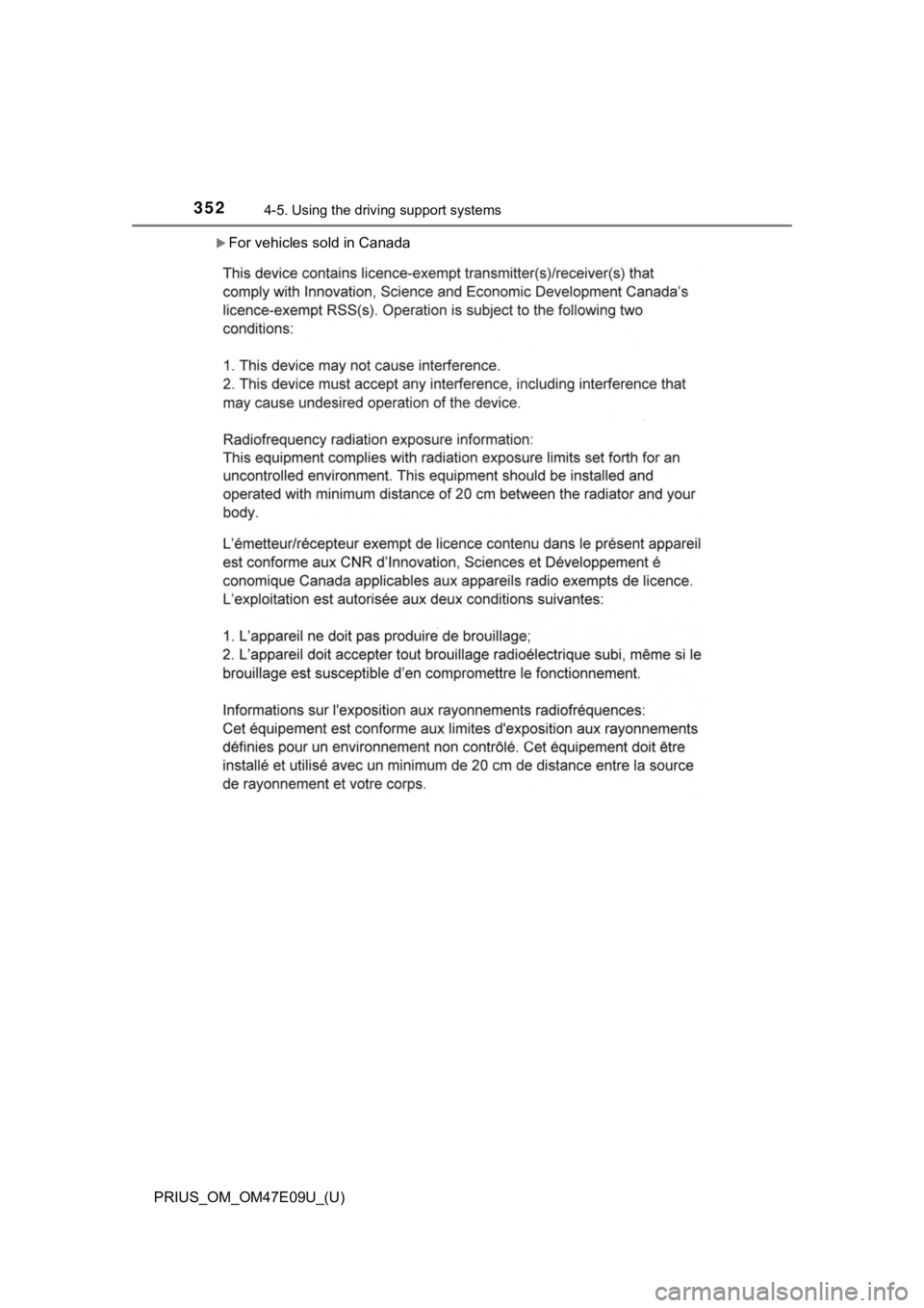 TOYOTA PRIUS 2021 Owners Manual (in English) 352
PRIUS_OM_OM47E09U_(U)
4-5. Using the driving support systems
For vehicles sold in Canada TOYOTA PRIUS 2021 Owners Manual (in English) 352
PRIUS_OM_OM47E09U_(U)
4-5. Using the driving support systems
For vehicles sold in Canada