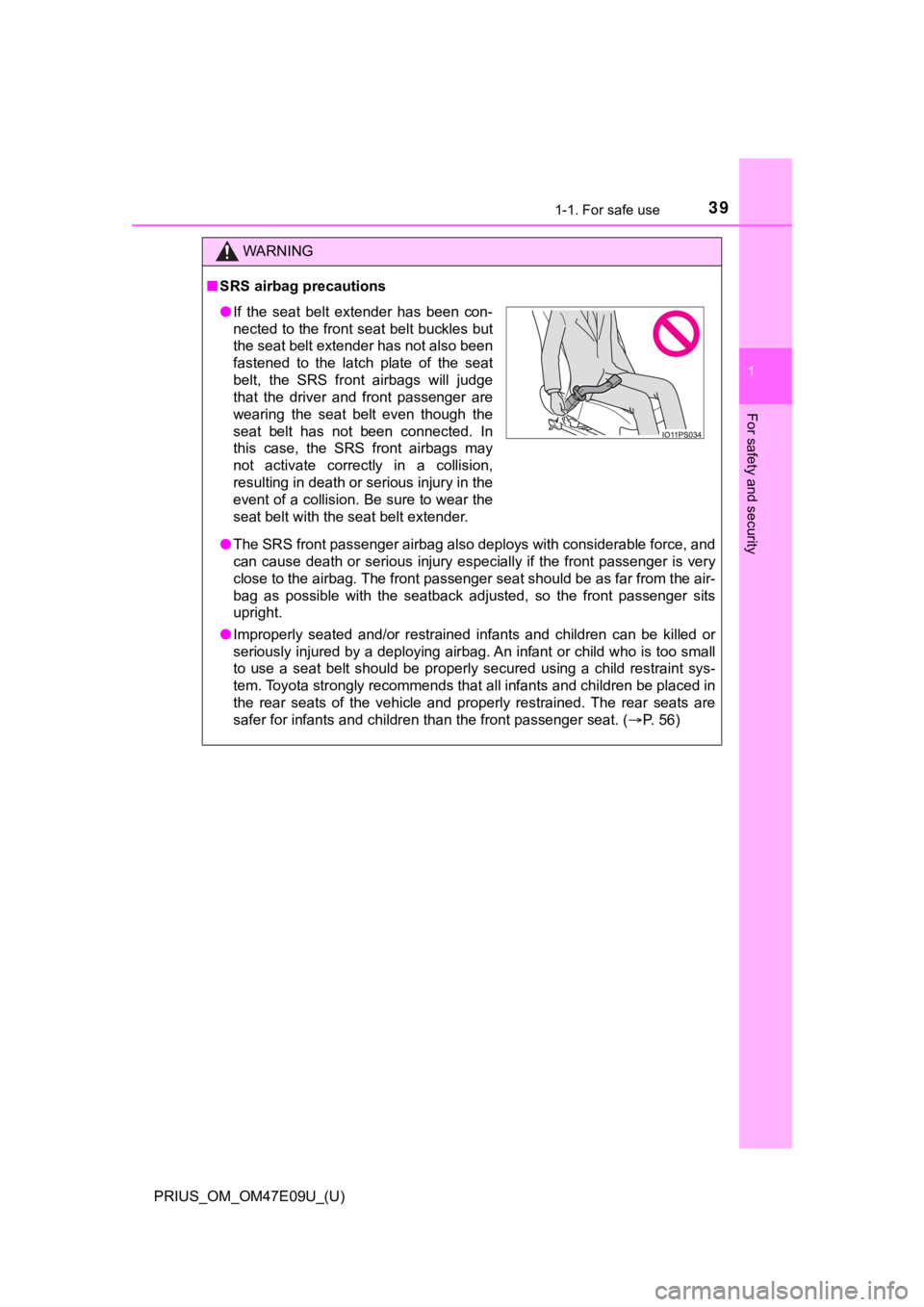 TOYOTA PRIUS 2021  Owners Manual (in English) 391-1. For safe use
PRIUS_OM_OM47E09U_(U)
1
For safety and security
WARNING
■SRS airbag precautions
● The SRS front passenger airbag also deploys with considerable f orce, and
can cause  death  or