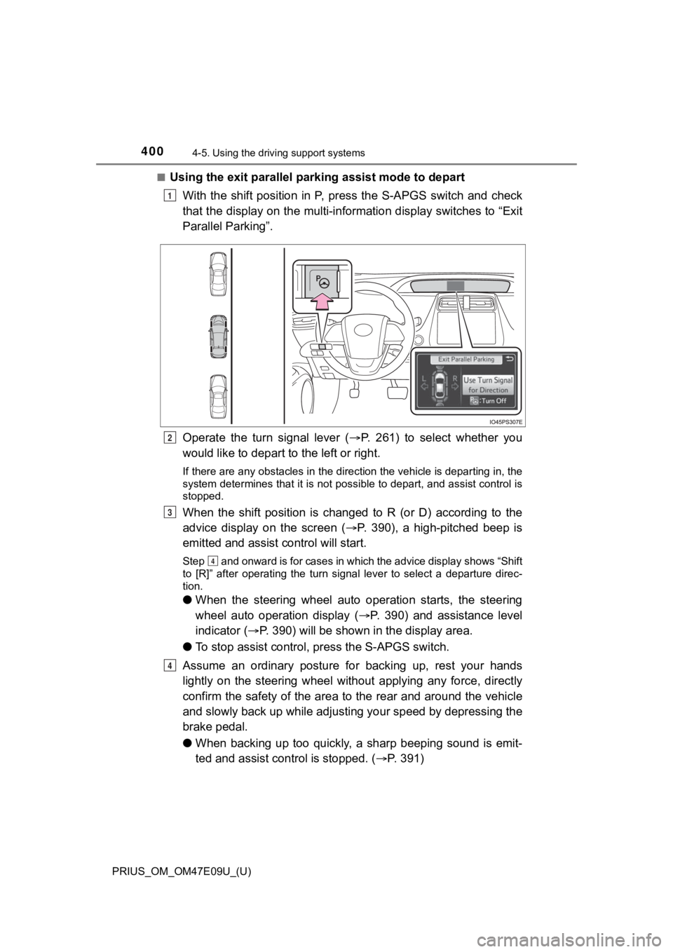 TOYOTA PRIUS 2021 Owners Manual (in English) 400
PRIUS_OM_OM47E09U_(U)
4-5. Using the driving support systems
■Using the exit parallel par king assist mode to depart
With the shift position in P, press the S-APGS switch and check
th TOYOTA PRIUS 2021 Owners Manual (in English) 400
PRIUS_OM_OM47E09U_(U)
4-5. Using the driving support systems
■Using the exit parallel par king assist mode to depart
With the shift position in P, press the S-APGS switch and check
th
