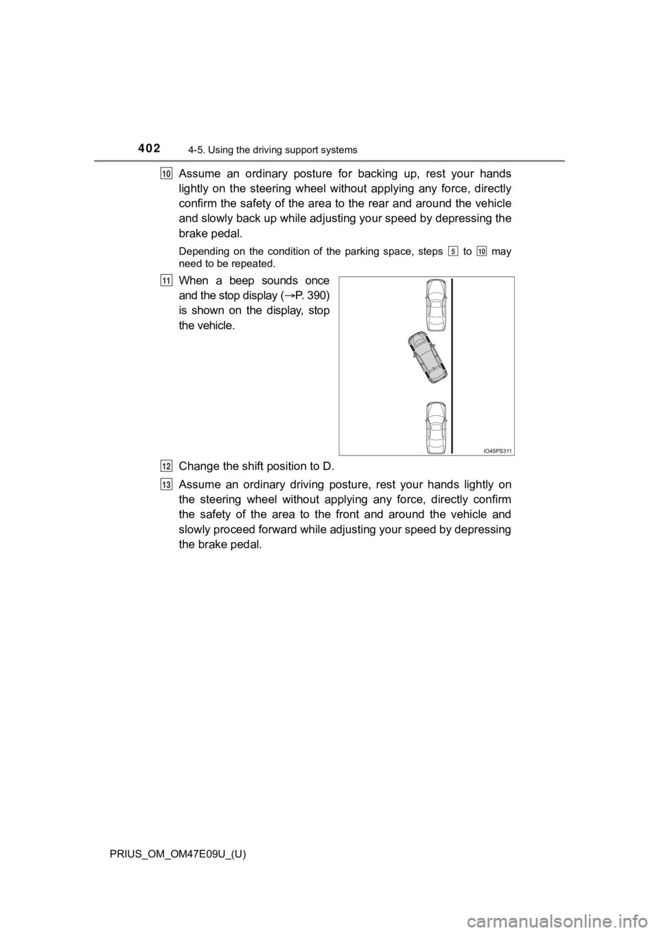 TOYOTA PRIUS 2021  Owners Manual (in English) 402
PRIUS_OM_OM47E09U_(U)
4-5. Using the driving support systems
Assume  an  ordinary  posture  for  backing  up,  rest  your  hands
lightly  on  the  steering  wheel  without  applying  any  force,  