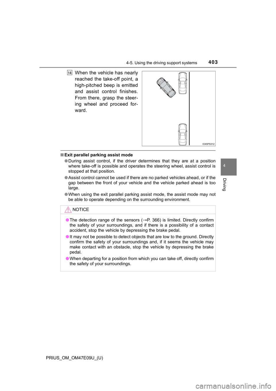 TOYOTA PRIUS 2021  Owners Manual (in English) PRIUS_OM_OM47E09U_(U)
4034-5. Using the driving support systems
4
Driving
When the vehicle has nearly
reached  the  take-off  point,  a
high-pitched  beep  is  emitted
and  assist  control  finishes.
