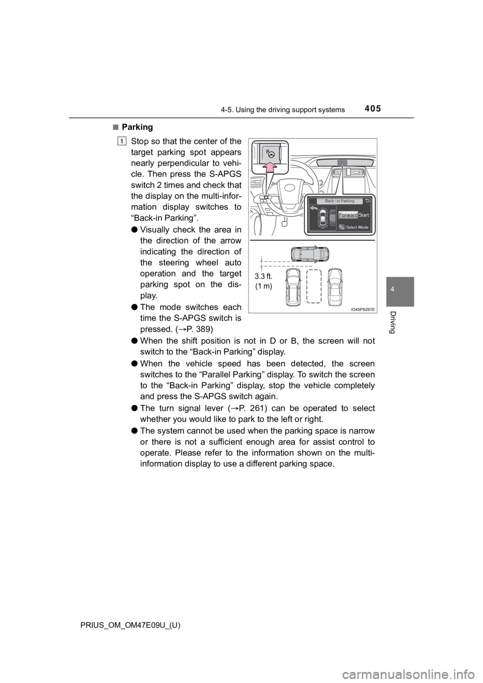 TOYOTA PRIUS 2021  Owners Manual (in English) PRIUS_OM_OM47E09U_(U)
4054-5. Using the driving support systems
4
Driving
■Parking
Stop so that the center of the
target  parking  spot  appears
nearly  perpendicular  to  vehi-
cle.  Then  press  t