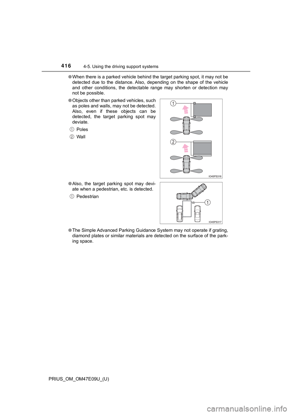 TOYOTA PRIUS 2021  Owners Manual (in English) 416
PRIUS_OM_OM47E09U_(U)
4-5. Using the driving support systems
●When there is a parked vehicle behind the target parking spot,  it may not be
detected  due  to  the  distance. Also,  depending  on