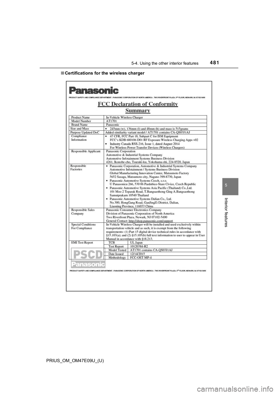 TOYOTA PRIUS 2021 Owners Manual (in English) PRIUS_OM_OM47E09U_(U)
4815-4. Using the other interior features
5
Interior features
■Certifications for the wireless charger TOYOTA PRIUS 2021 Owners Manual (in English) PRIUS_OM_OM47E09U_(U)
4815-4. Using the other interior features
5
Interior features
■Certifications for the wireless charger