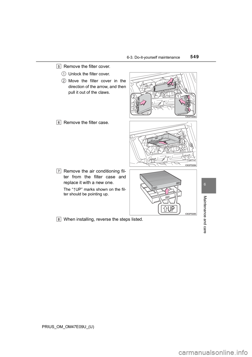 TOYOTA PRIUS 2021 Owners Manual (in English) PRIUS_OM_OM47E09U_(U)
5496-3. Do-it-yourself maintenance
6
Maintenance and care
Remove the filter cover.
Unlock the filter cover.
Move the filter cover in the
direction of the arrow, and then
pul TOYOTA PRIUS 2021 Owners Manual (in English) PRIUS_OM_OM47E09U_(U)
5496-3. Do-it-yourself maintenance
6
Maintenance and care
Remove the filter cover.
Unlock the filter cover.
Move the filter cover in the
direction of the arrow, and then
pul