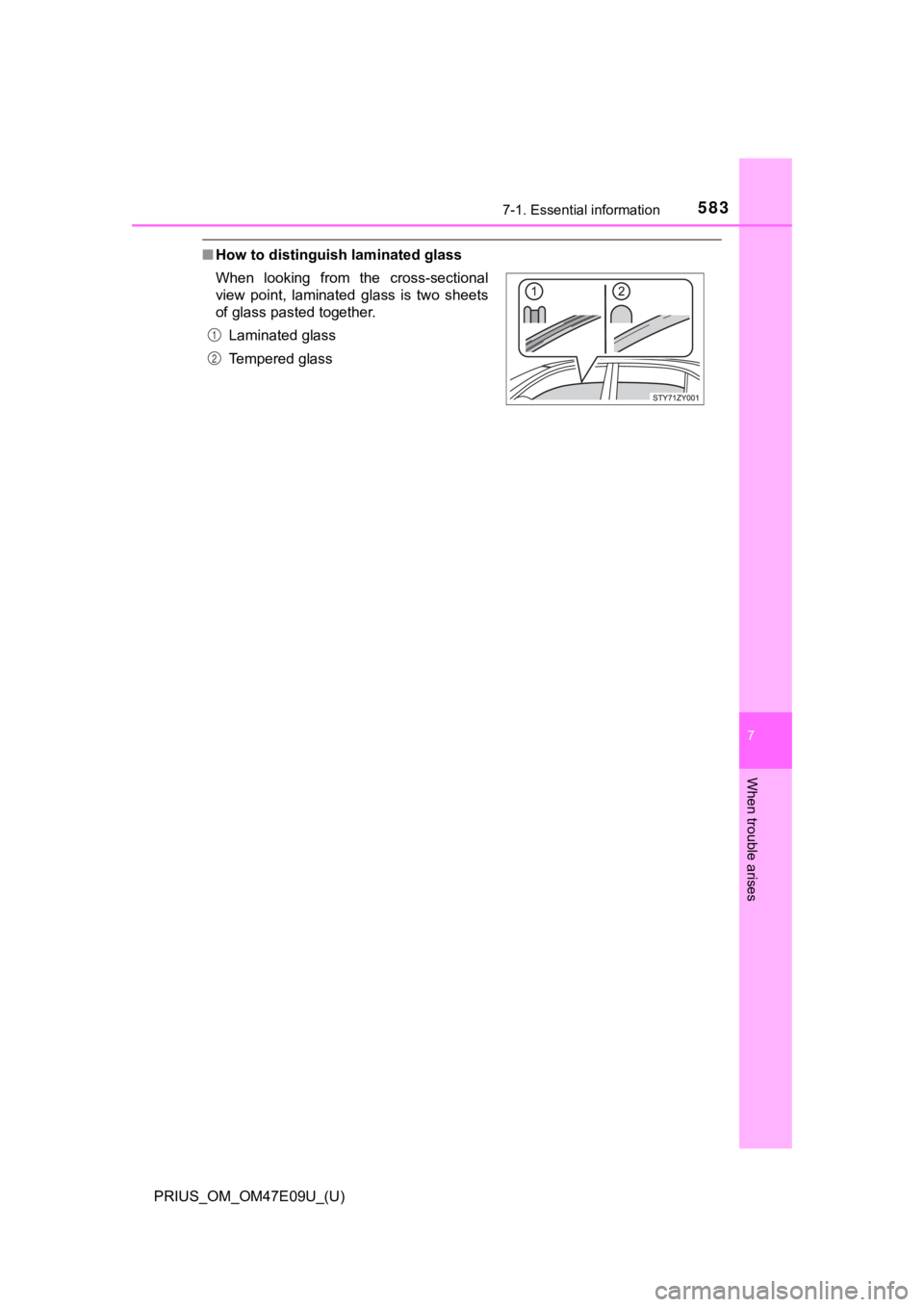 TOYOTA PRIUS 2021 Owners Manual (in English) 5837-1. Essential information
PRIUS_OM_OM47E09U_(U)
7
When trouble arises
■How to distinguish laminated glass
When looking from the cross-sectional
view point, laminated glass is two sheet TOYOTA PRIUS 2021 Owners Manual (in English) 5837-1. Essential information
PRIUS_OM_OM47E09U_(U)
7
When trouble arises
■How to distinguish laminated glass
When looking from the cross-sectional
view point, laminated glass is two sheet