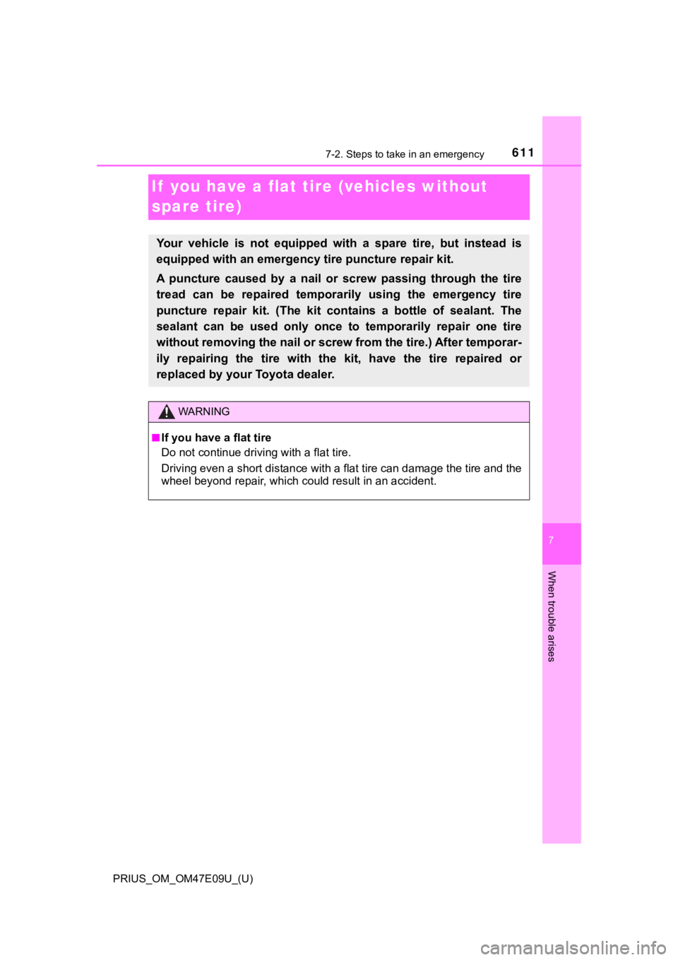TOYOTA PRIUS 2021  Owners Manual (in English) 611
PRIUS_OM_OM47E09U_(U)
7
When trouble arises
7-2. Steps to take in an emergency
If  you have a flat tire (vehicles without 
spare tire)
Your  vehicle  is  not  equipped  with  a  spare  tire,  but 