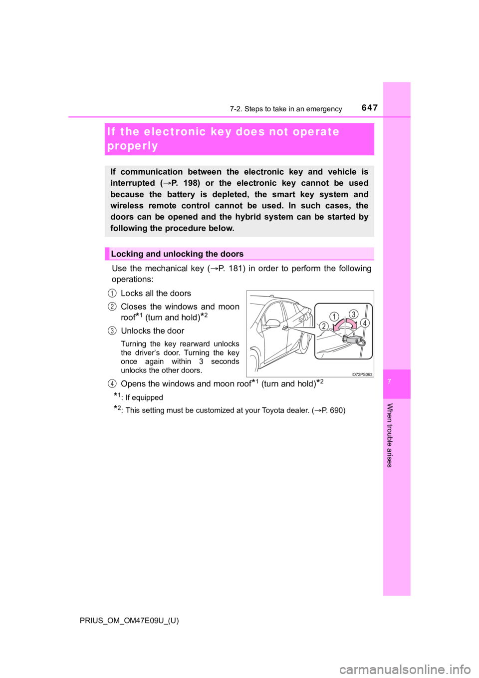 TOYOTA PRIUS 2021 Owners Manual (in English) 647
PRIUS_OM_OM47E09U_(U)
7
When trouble arises
7-2. Steps to take in an emergency
If the electronic key does not operate
properly
Use the mechanical key (P. 181) in order to perform th TOYOTA PRIUS 2021 Owners Manual (in English) 647
PRIUS_OM_OM47E09U_(U)
7
When trouble arises
7-2. Steps to take in an emergency
If the electronic key does not operate
properly
Use the mechanical key (P. 181) in order to perform th