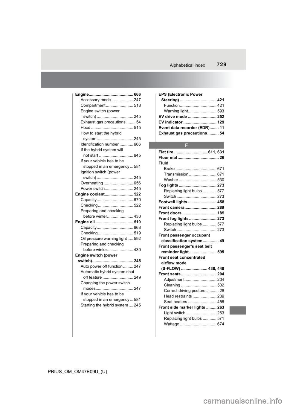 TOYOTA PRIUS 2021  Owners Manual (in English) 729Alphabetical index
PRIUS_OM_OM47E09U_(U)
Engine....................................... 666Accessory mode ................... 247
Compartment ........................ 518
Engine switch (power switch