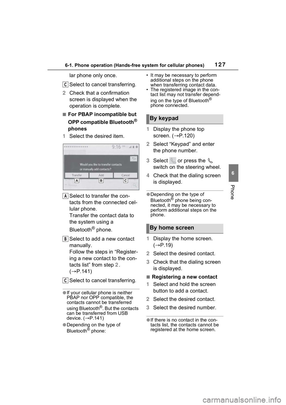 TOYOTA PRIUS 2021  Accessories, Audio & Navigation (in English) 1276-1. Phone operation (Hands-free system for cellular phones)
6
Phone
lar phone only once.
Select to cancel transferring.
2 Check that a confirmation 
screen is displayed when the 
operation is comp