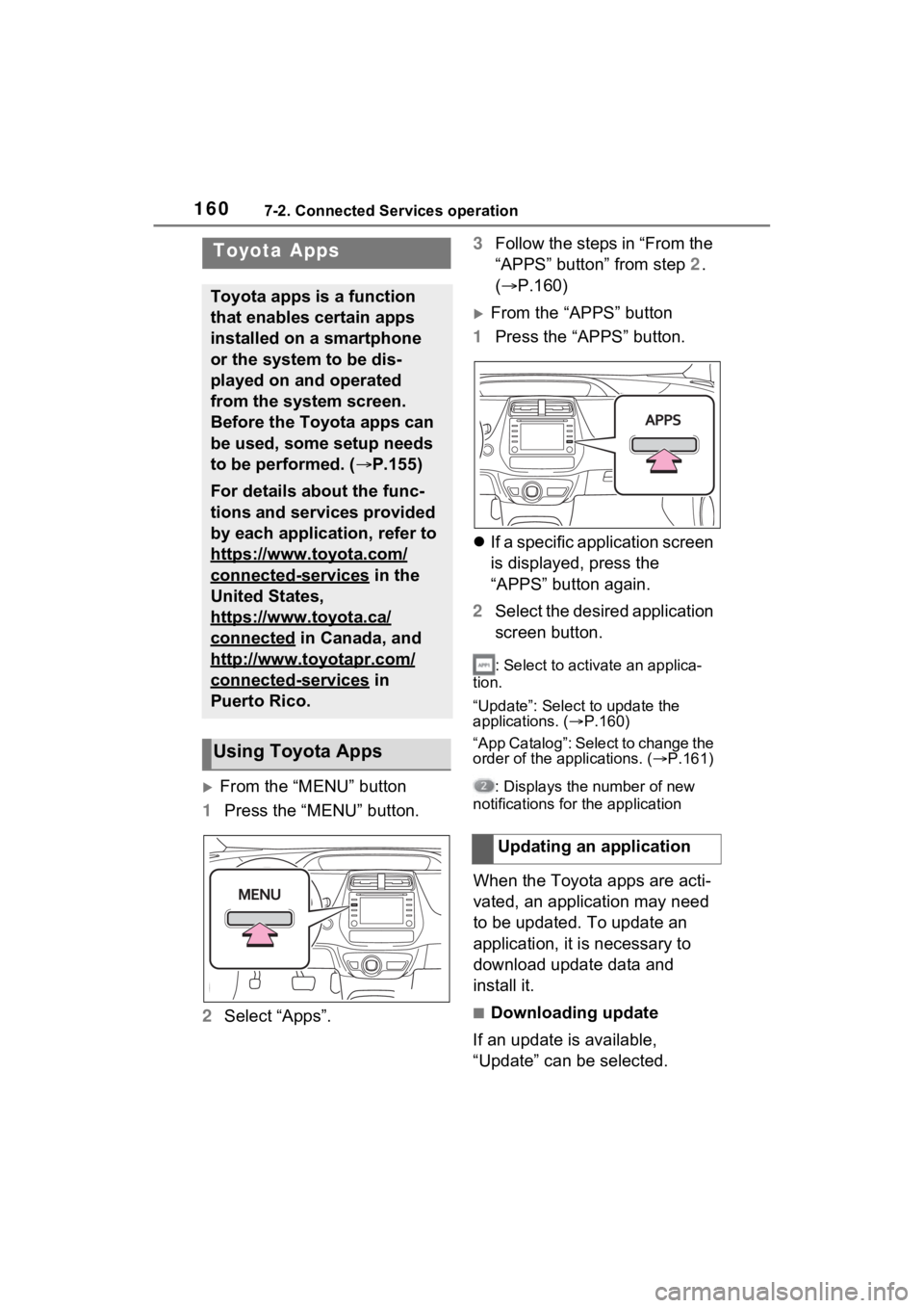 TOYOTA PRIUS 2021 Accessories, Audio & Navigation (in English) 1607-2. Connected Services operation
7-2.Connected Services operation
From the “MENU” button
1 Press the “MENU” button.
2 Select “Apps”. 3
Follow the steps in “From the
“APPS” bu TOYOTA PRIUS 2021 Accessories, Audio & Navigation (in English) 1607-2. Connected Services operation
7-2.Connected Services operation
From the “MENU” button
1 Press the “MENU” button.
2 Select “Apps”. 3
Follow the steps in “From the
“APPS” bu