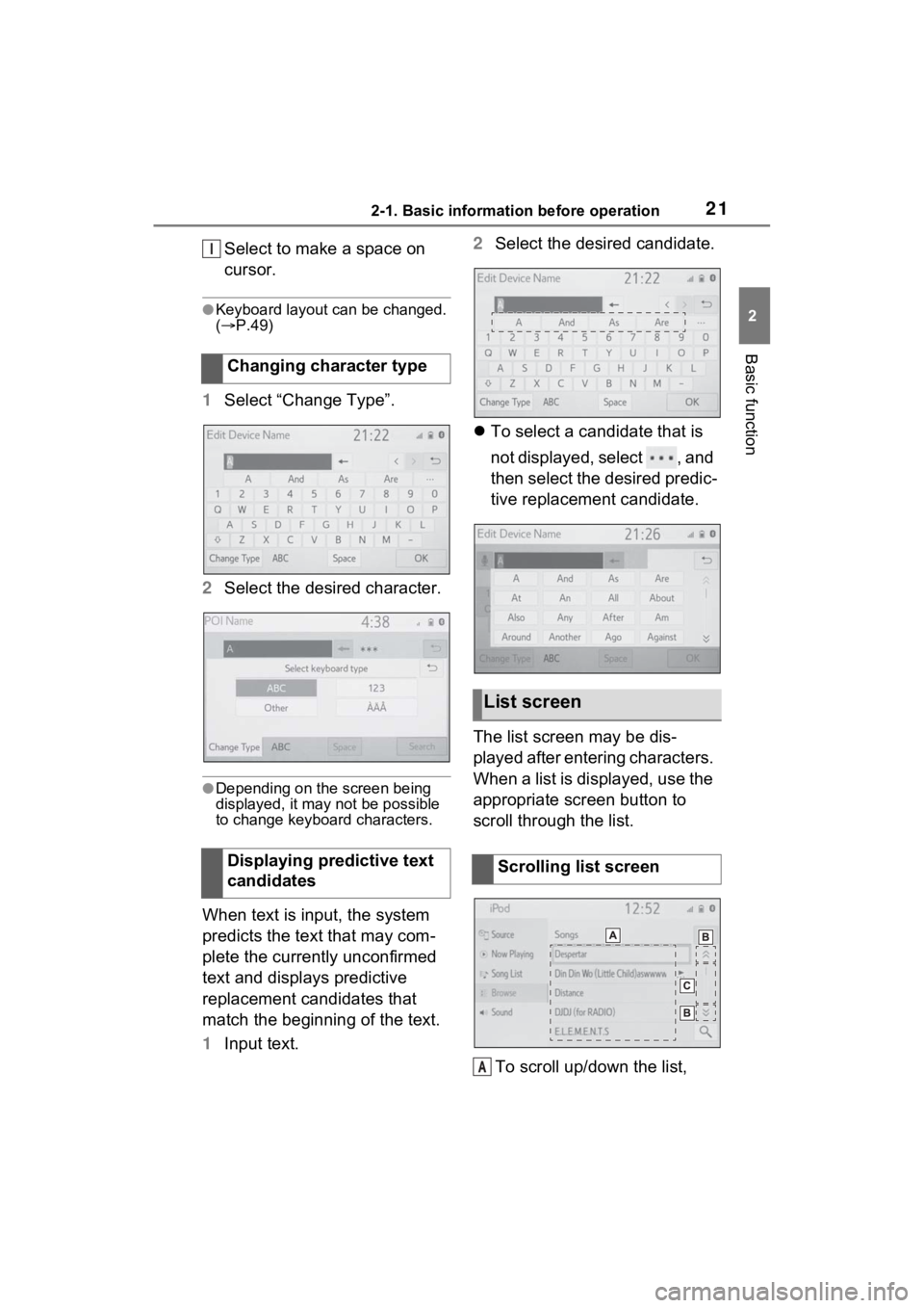 TOYOTA PRIUS 2021 Accessories, Audio & Navigation (in English) 212-1. Basic information before operation
2
Basic function
Select to make a space on
cursor.
●Keyboard layout can be changed.
( P.49)
1 Select “Change Type”.
2 Select the desired character. TOYOTA PRIUS 2021 Accessories, Audio & Navigation (in English) 212-1. Basic information before operation
2
Basic function
Select to make a space on
cursor.
●Keyboard layout can be changed.
( P.49)
1 Select “Change Type”.
2 Select the desired character.