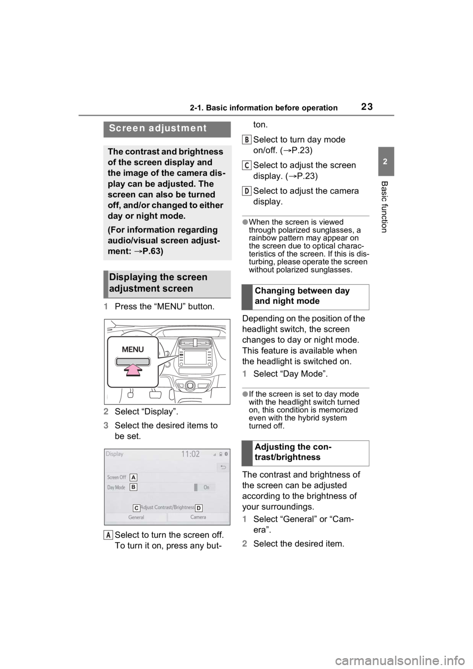 TOYOTA PRIUS 2021 Accessories, Audio & Navigation (in English) 232-1. Basic information before operation
2
Basic function
1Press the “MENU” button.
2 Select “Display”.
3 Select the desired items to
be set.
Select to turn the screen off.
To turn it on, p TOYOTA PRIUS 2021 Accessories, Audio & Navigation (in English) 232-1. Basic information before operation
2
Basic function
1Press the “MENU” button.
2 Select “Display”.
3 Select the desired items to
be set.
Select to turn the screen off.
To turn it on, p