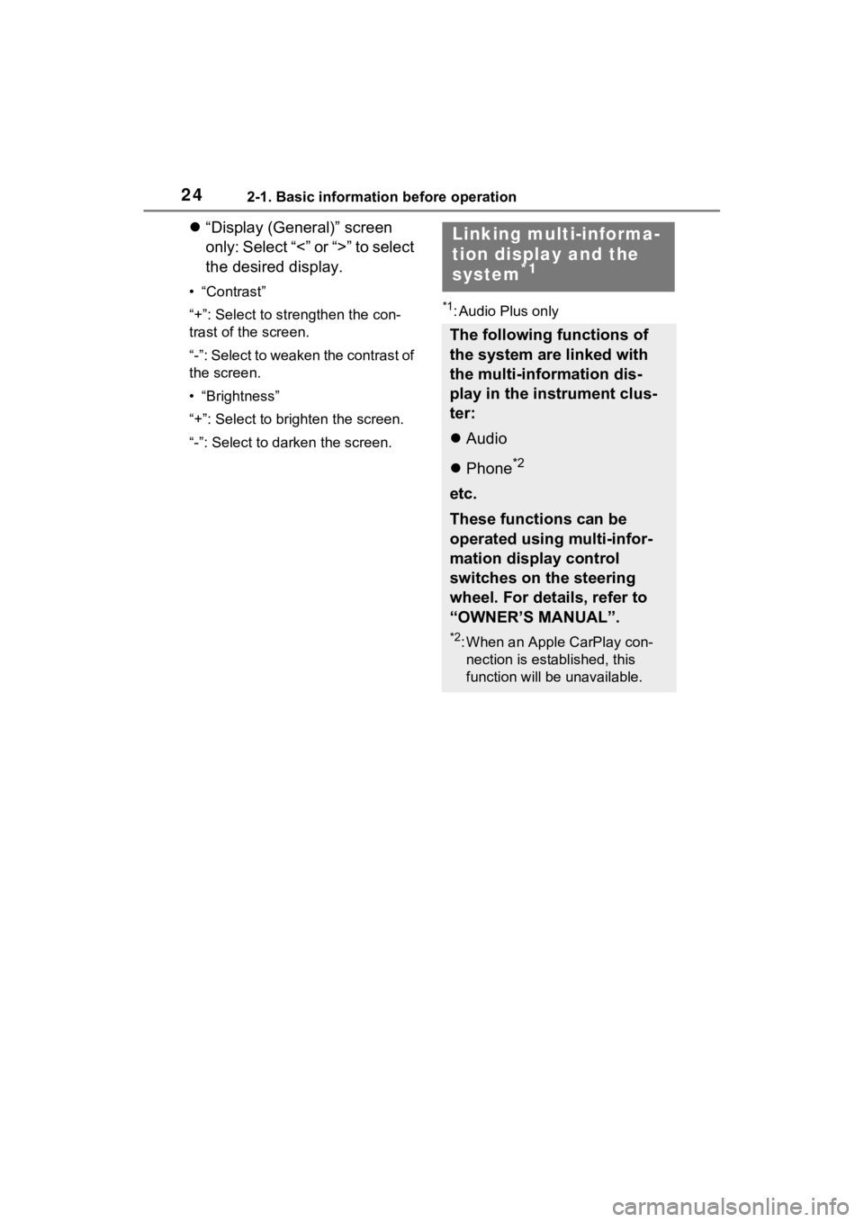 TOYOTA PRIUS 2021  Accessories, Audio & Navigation (in English) 242-1. Basic information before operation
“Display (General)” screen 
only: Select “<” or “>” to select 
the desired display.
• “Contrast”
“+”: Select to strengthen the con-
t