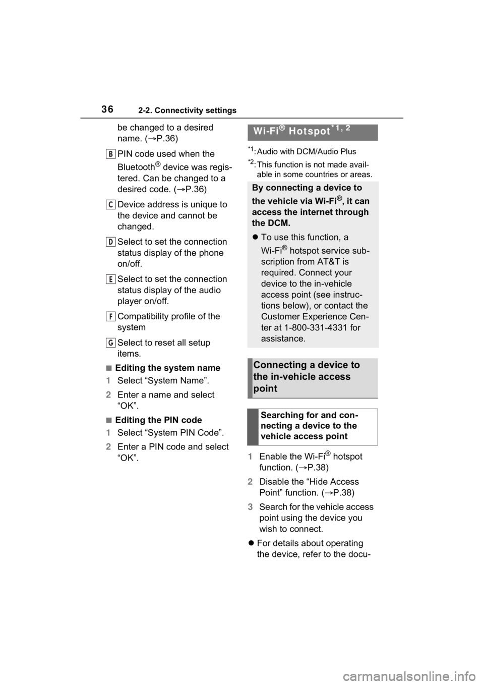 TOYOTA PRIUS 2021  Accessories, Audio & Navigation (in English) 362-2. Connectivity settings
be changed to a desired 
name. (P.36)
PIN code used when the 
Bluetooth
® device was regis-
tered. Can be changed to a 
desired code. ( P.36)
Device address is uniq