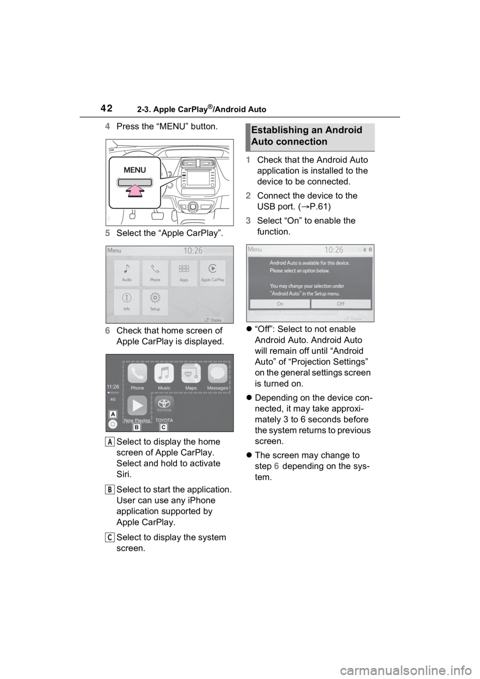 TOYOTA PRIUS 2021  Accessories, Audio & Navigation (in English) 422-3. Apple CarPlay®/Android Auto
4Press the “MENU” button.
5 Select the “Apple CarPlay”.
6 Check that home screen of 
Apple CarPlay is displayed.
Select to display the home 
screen of Apple