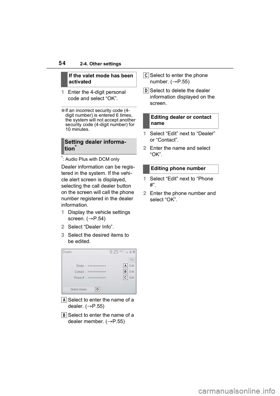 TOYOTA PRIUS 2021 Accessories, Audio & Navigation (in English) 542-4. Other settings
1Enter the 4-digit personal
code and select “OK”.
●If an incorrect security code (4-
digit number) is entered 6 times,
the system will not accept another
security code ( TOYOTA PRIUS 2021 Accessories, Audio & Navigation (in English) 542-4. Other settings
1Enter the 4-digit personal
code and select “OK”.
●If an incorrect security code (4-
digit number) is entered 6 times,
the system will not accept another
security code (