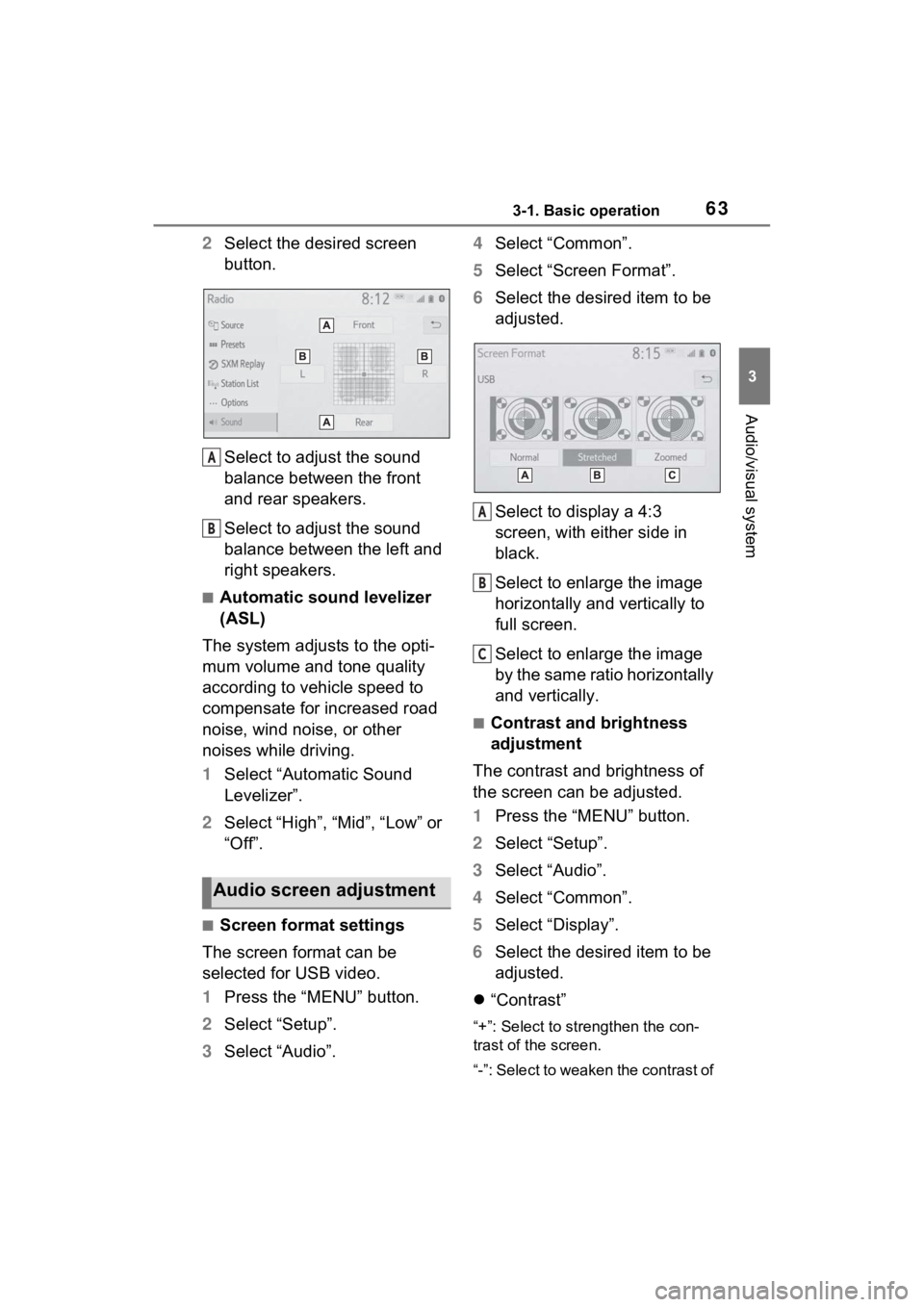 TOYOTA PRIUS 2021  Accessories, Audio & Navigation (in English) 633-1. Basic operation
3
Audio/visual system
2Select the desired screen 
button.
Select to adjust the sound 
balance between the front 
and rear speakers.
Select to adjust the sound 
balance between t
