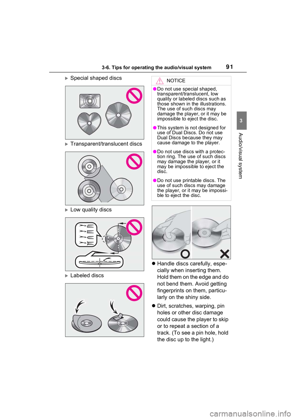 TOYOTA PRIUS 2021  Accessories, Audio & Navigation (in English) 913-6. Tips for operating the audio/visual system
3
Audio/visual system
Special shaped discs
Transparent/translucent discs
Low quality discs
Labeled discs
Handle discs carefully, espe-
