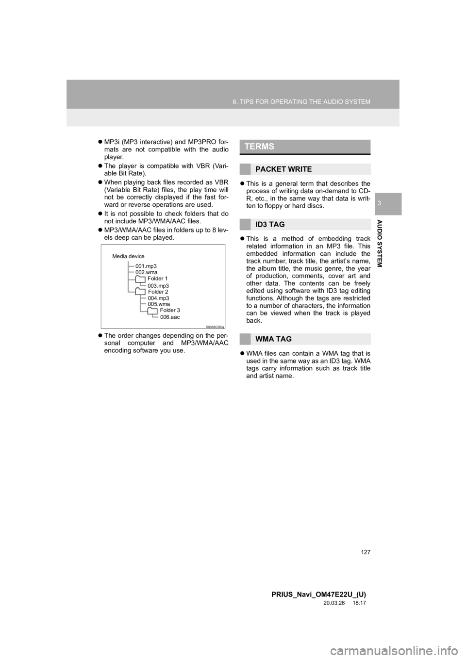 TOYOTA PRIUS 2021 Accessories, Audio & Navigation (in English) 127
6. TIPS FOR OPERATING THE AUDIO SYSTEM
PRIUS_Navi_OM47E22U_(U)
20.03.26 18:17
AUDIO SYSTEM
3
MP3i (MP3 interactive) and MP3PRO for-
mats are not compatible with the audio
player. TOYOTA PRIUS 2021 Accessories, Audio & Navigation (in English) 127
6. TIPS FOR OPERATING THE AUDIO SYSTEM
PRIUS_Navi_OM47E22U_(U)
20.03.26 18:17
AUDIO SYSTEM
3
MP3i (MP3 interactive) and MP3PRO for-
mats are not compatible with the audio
player.