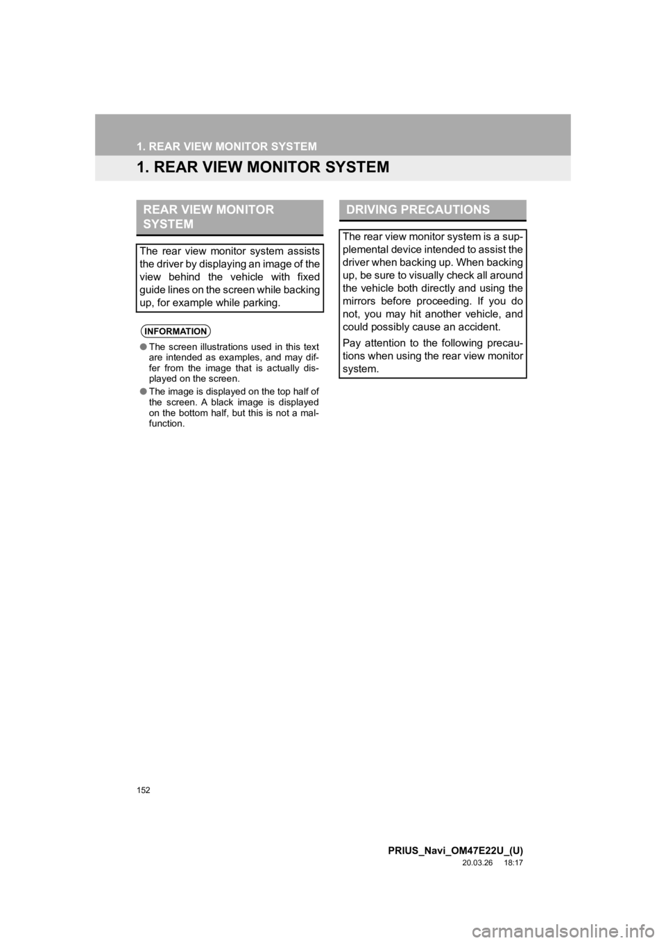 TOYOTA PRIUS 2021 Accessories, Audio & Navigation (in English) 152
PRIUS_Navi_OM47E22U_(U)
20.03.26 18:17
1. REAR VIEW MONITOR SYSTEM
1. REAR VIEW MONITOR SYSTEM
REAR VIEW MONITOR
SYSTEM
The rear view monitor system assists
the driver by displaying an i TOYOTA PRIUS 2021 Accessories, Audio & Navigation (in English) 152
PRIUS_Navi_OM47E22U_(U)
20.03.26 18:17
1. REAR VIEW MONITOR SYSTEM
1. REAR VIEW MONITOR SYSTEM
REAR VIEW MONITOR
SYSTEM
The rear view monitor system assists
the driver by displaying an i