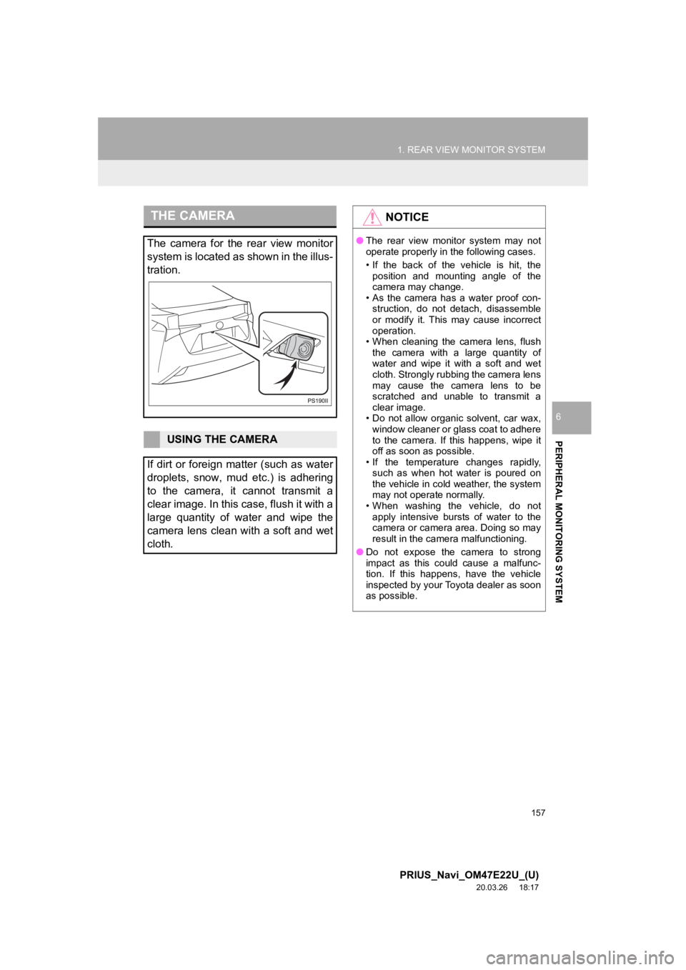 TOYOTA PRIUS 2021 Accessories, Audio & Navigation (in English) 157
1. REAR VIEW MONITOR SYSTEM
PRIUS_Navi_OM47E22U_(U)
20.03.26 18:17
PERIPHERAL MONITORING SYSTEM
6
THE CAMERA
The camera for the rear view monitor
system is located as shown in the illus- TOYOTA PRIUS 2021 Accessories, Audio & Navigation (in English) 157
1. REAR VIEW MONITOR SYSTEM
PRIUS_Navi_OM47E22U_(U)
20.03.26 18:17
PERIPHERAL MONITORING SYSTEM
6
THE CAMERA
The camera for the rear view monitor
system is located as shown in the illus-