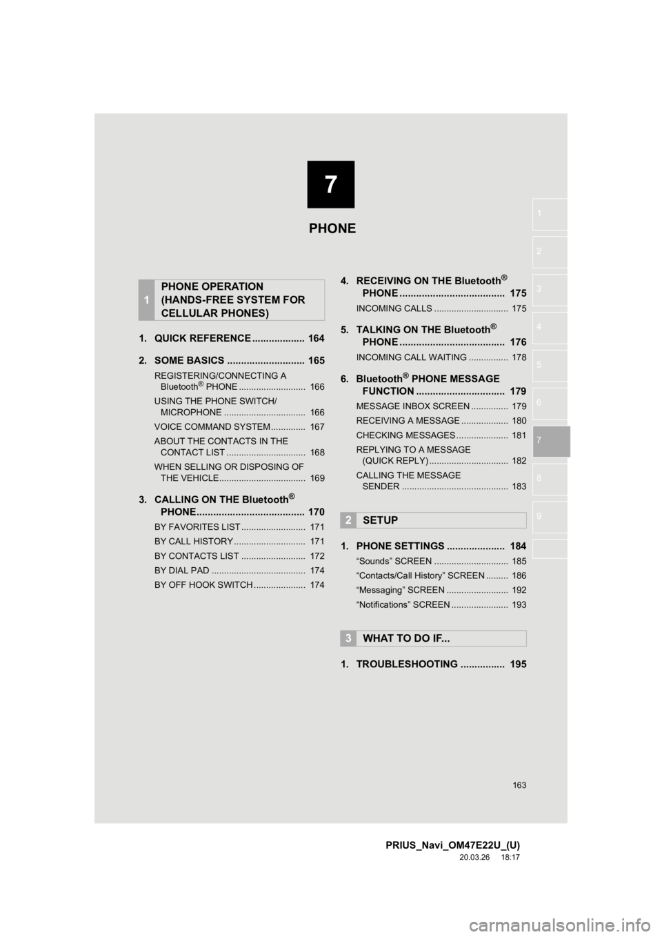 TOYOTA PRIUS 2021 Accessories, Audio & Navigation (in English) 7
163
PRIUS_Navi_OM47E22U_(U)
20.03.26 18:17
1
2
3
4
5
6
7
8
9
1. QUICK REFERENCE ................... 164
2. SOME BASICS ............................ 165
REGISTERING/CONNECTING A Bluetooth® PHON TOYOTA PRIUS 2021 Accessories, Audio & Navigation (in English) 7
163
PRIUS_Navi_OM47E22U_(U)
20.03.26 18:17
1
2
3
4
5
6
7
8
9
1. QUICK REFERENCE ................... 164
2. SOME BASICS ............................ 165
REGISTERING/CONNECTING A Bluetooth® PHON