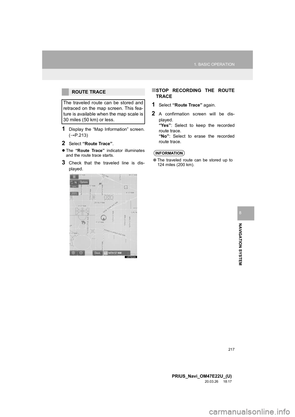 TOYOTA PRIUS 2021 Accessories, Audio & Navigation (in English) 217
1. BASIC OPERATION
PRIUS_Navi_OM47E22U_(U)
20.03.26 18:17
NAVIGATION SYSTEM
8
1Display the “Map Information” screen.
(P.213)
2Select “Route Trace”.
The “Route Trace” TOYOTA PRIUS 2021 Accessories, Audio & Navigation (in English) 217
1. BASIC OPERATION
PRIUS_Navi_OM47E22U_(U)
20.03.26 18:17
NAVIGATION SYSTEM
8
1Display the “Map Information” screen.
(P.213)
2Select “Route Trace”.
The “Route Trace”
