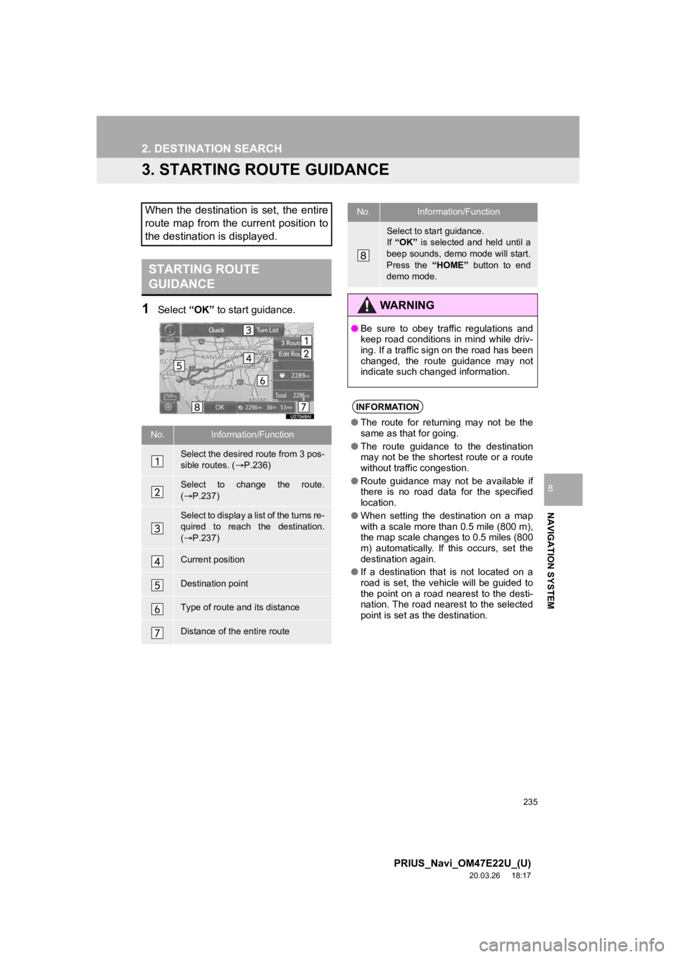 TOYOTA PRIUS 2021 Accessories, Audio & Navigation (in English) 235
2. DESTINATION SEARCH
PRIUS_Navi_OM47E22U_(U)
20.03.26 18:17
NAVIGATION SYSTEM
8
3. STARTING ROUTE GUIDANCE
1Select “OK” to start guidance.
When the destination is set, the entire
route m TOYOTA PRIUS 2021 Accessories, Audio & Navigation (in English) 235
2. DESTINATION SEARCH
PRIUS_Navi_OM47E22U_(U)
20.03.26 18:17
NAVIGATION SYSTEM
8
3. STARTING ROUTE GUIDANCE
1Select “OK” to start guidance.
When the destination is set, the entire
route m