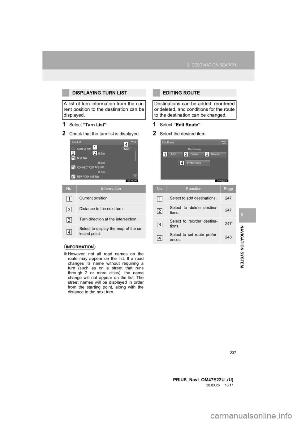 TOYOTA PRIUS 2021 Accessories, Audio & Navigation (in English) 237
2. DESTINATION SEARCH
PRIUS_Navi_OM47E22U_(U)
20.03.26 18:17
NAVIGATION SYSTEM
8
1Select “Turn List” .
2Check that the turn list is displayed.
1Select “Edit Route” .
2Select the desire TOYOTA PRIUS 2021 Accessories, Audio & Navigation (in English) 237
2. DESTINATION SEARCH
PRIUS_Navi_OM47E22U_(U)
20.03.26 18:17
NAVIGATION SYSTEM
8
1Select “Turn List” .
2Check that the turn list is displayed.
1Select “Edit Route” .
2Select the desire